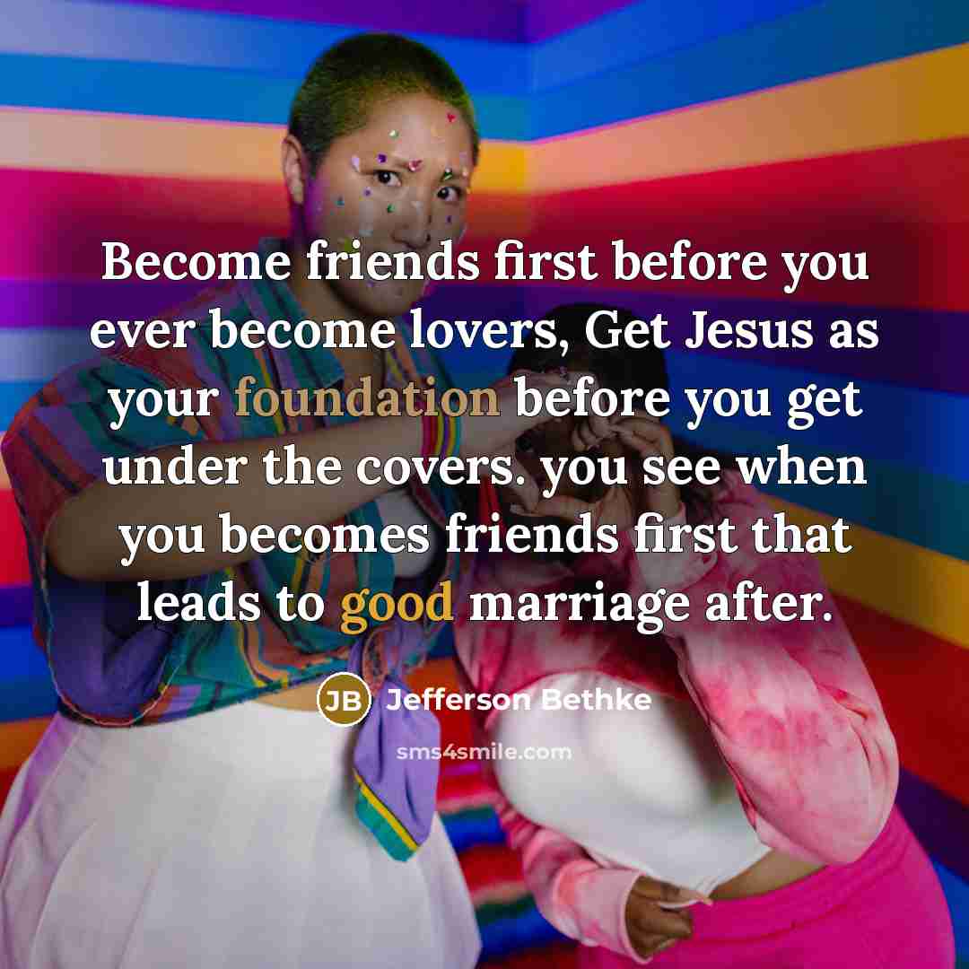 “Become friends first before you ever become lovers, Get Jesus…” quote by Jefferson Bethke