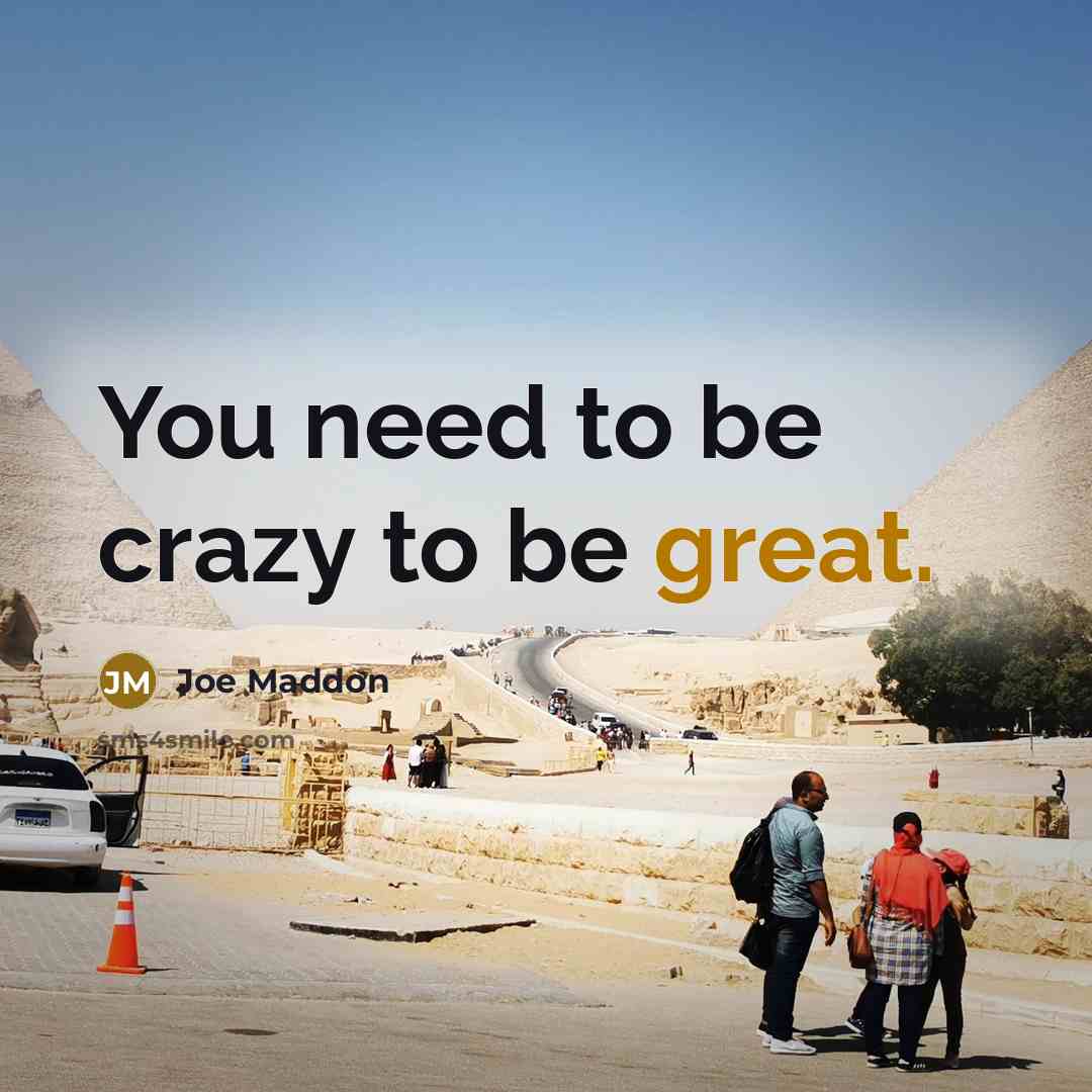 “You need to be crazy to be great.…” quote by Joe Maddon