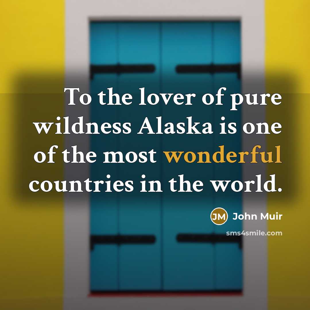 “To the lover of pure wildness Alaska is one of…” quote by John Muir