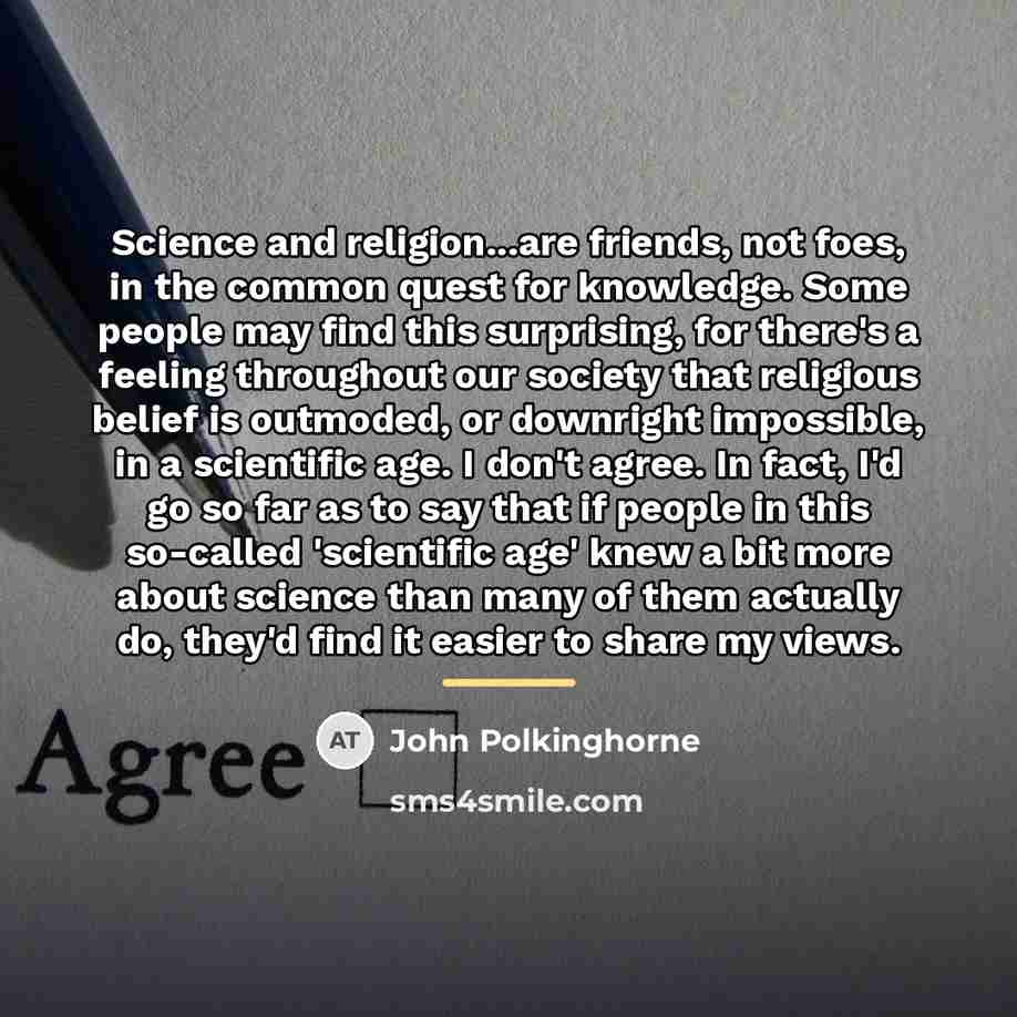 “Science and religion...are friends, not foes, in the common quest…” quote by John Polkinghorne