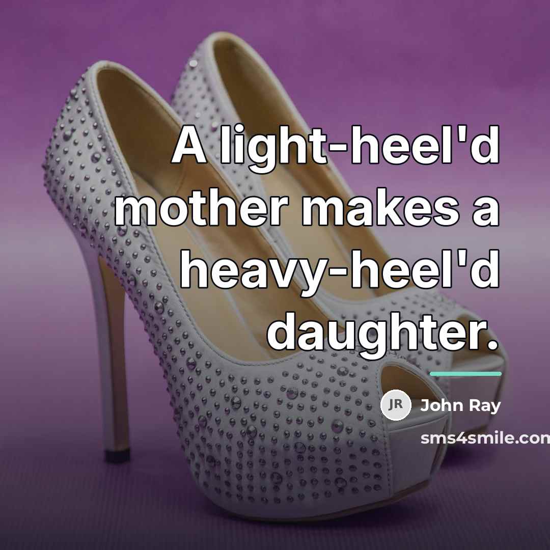 “A light-heel'd mother makes a heavy-heel'd daughter.…” quote by John Ray