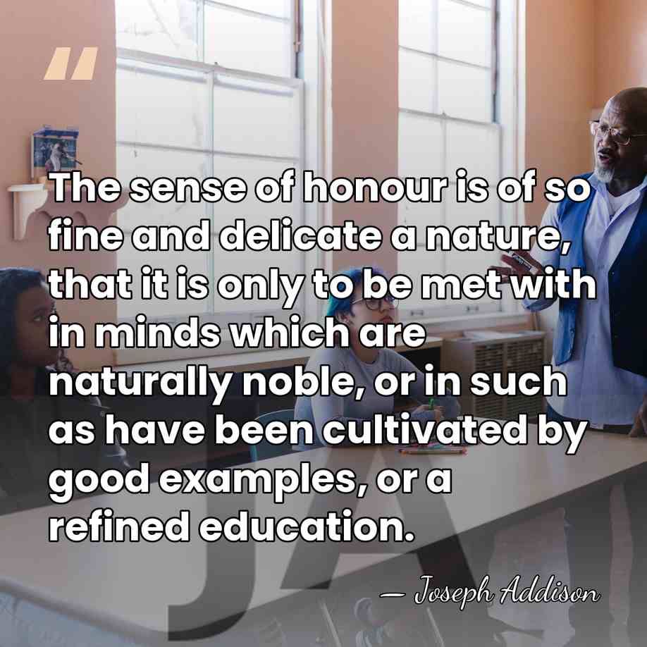 The sense of honour is of so fine and delicate a nature,&hellip; - Joseph Addison