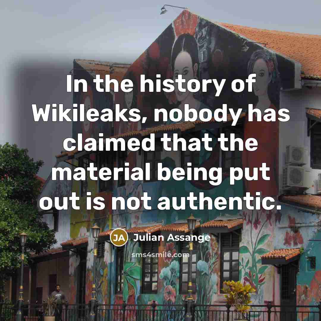 “In the history of Wikileaks, nobody has claimed that the…” quote by Julian Assange