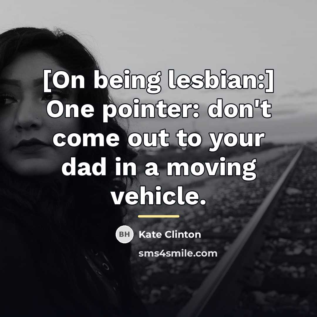 “[On being lesbian:] One pointer: don't come out to your…” quote by Kate Clinton