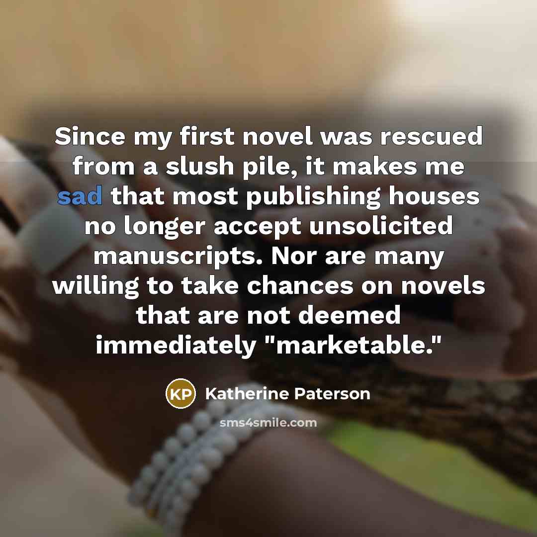 “Since my first novel was rescued from a slush pile,…” quote by Katherine Paterson