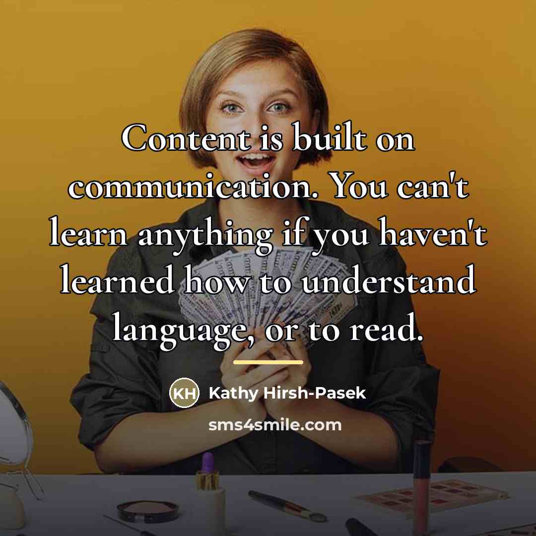 “Content is built on communication. You can't learn anything if…” quote by Kathy Hirsh-Pasek
