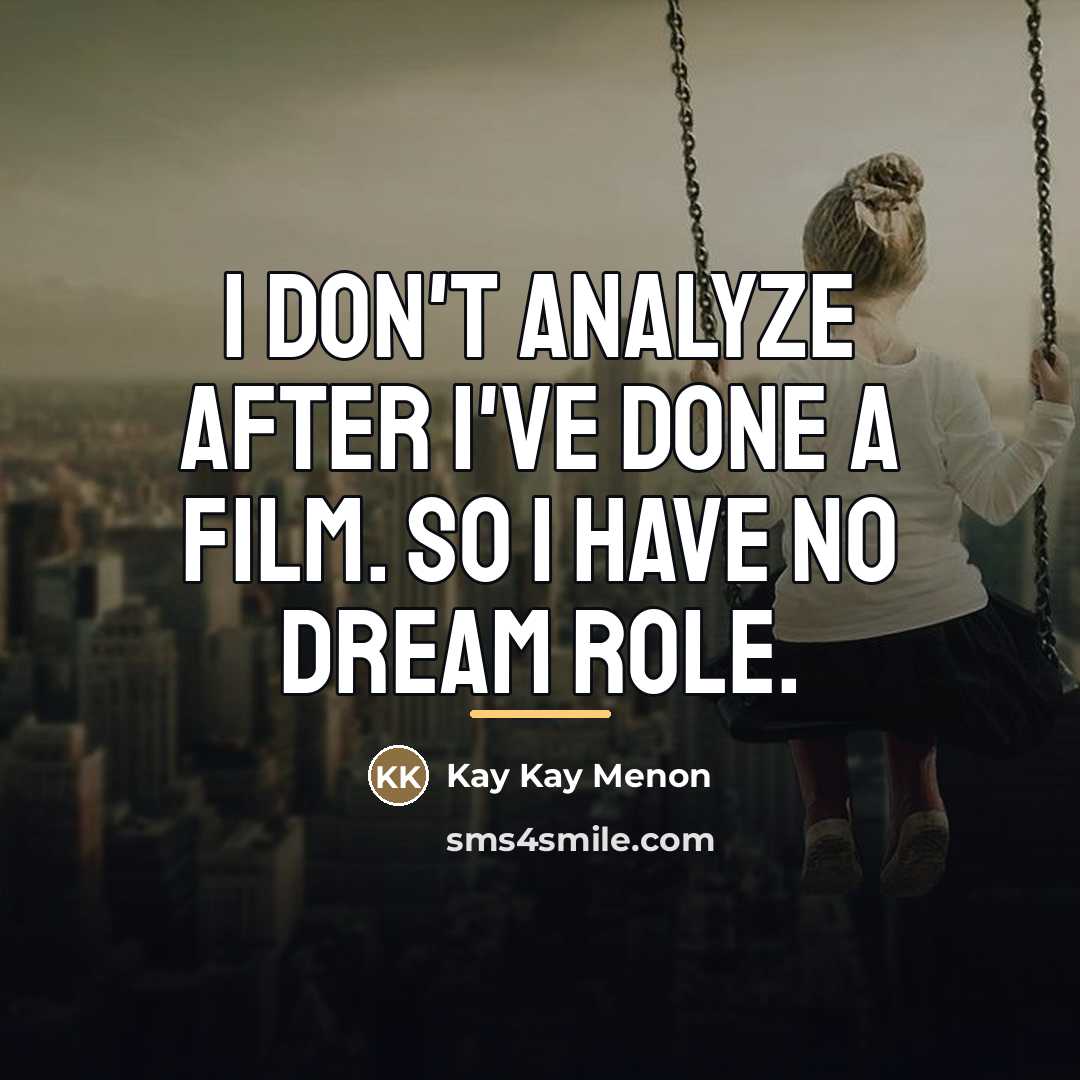 “I don't analyze after I've done a film. So I…” quote by Kay Kay Menon