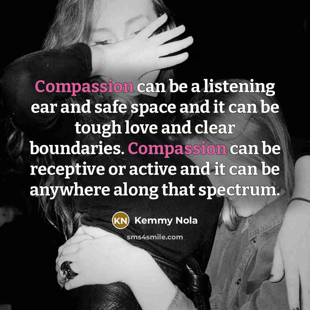 “Compassion can be a listening ear and safe space and…” quote by Kemmy Nola