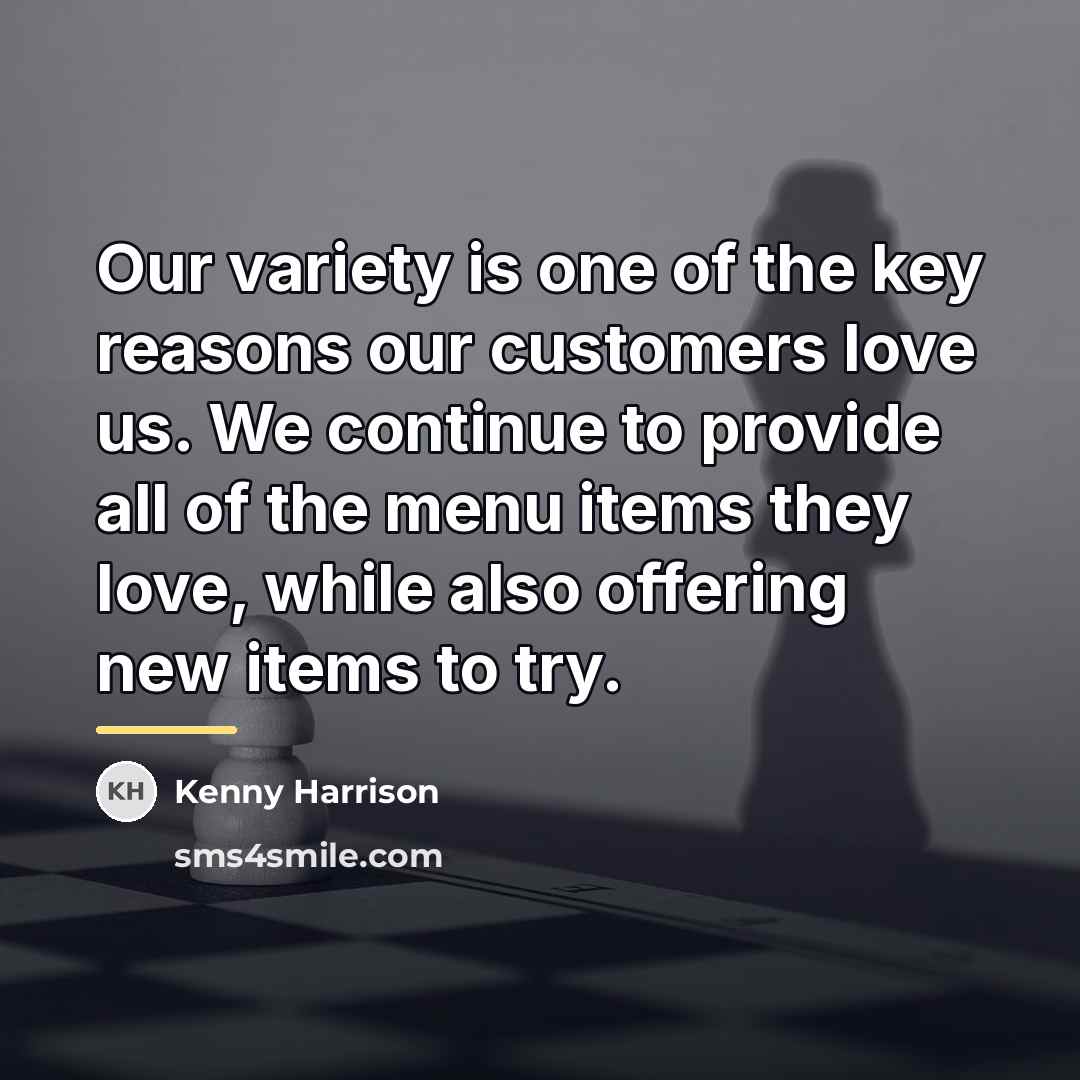 “Our variety is one of the key reasons our customers…” quote by Kenny Harrison