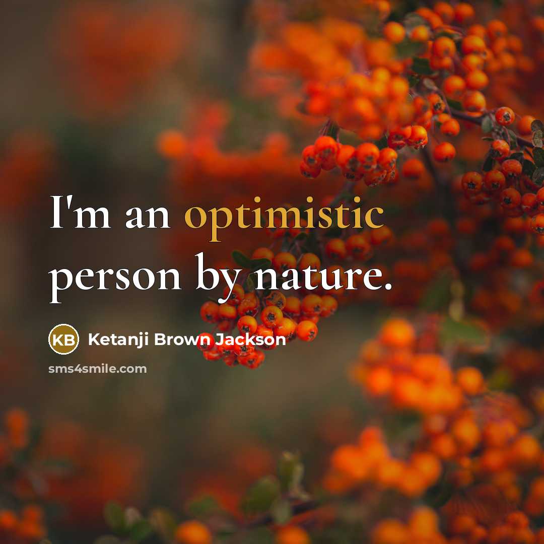 “I'm an optimistic person by nature.…” quote by Ketanji Brown Jackson