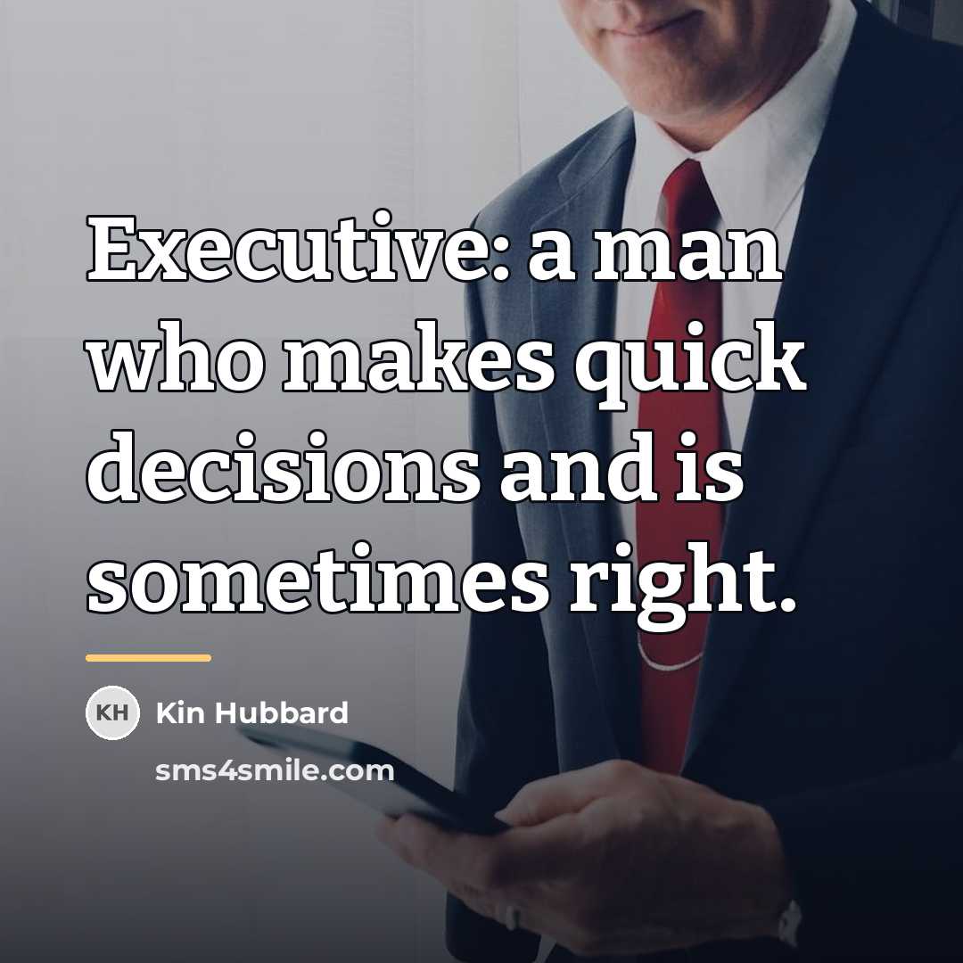 “Executive: a man who makes quick decisions and is sometimes…” quote by Kin Hubbard