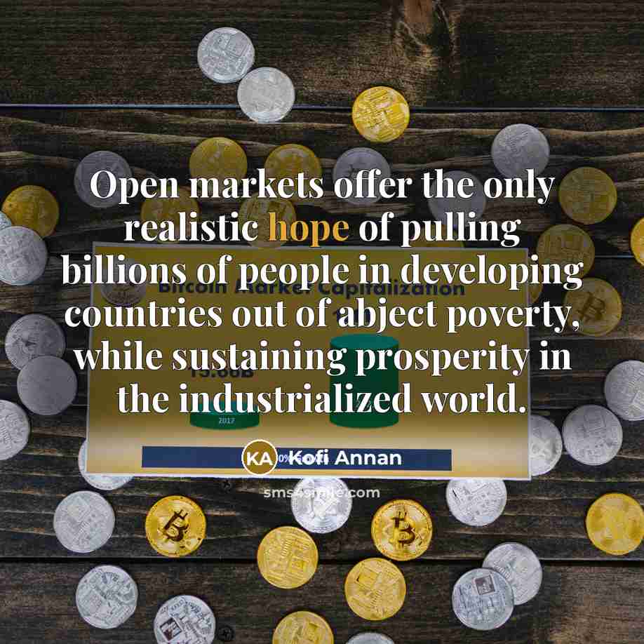 “Open markets offer the only realistic hope of pulling billions…” quote by Kofi Annan