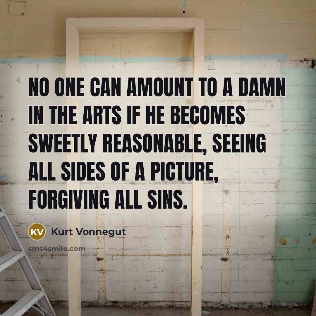 “No one can amount to a damn in the arts…” quote by Kurt Vonnegut