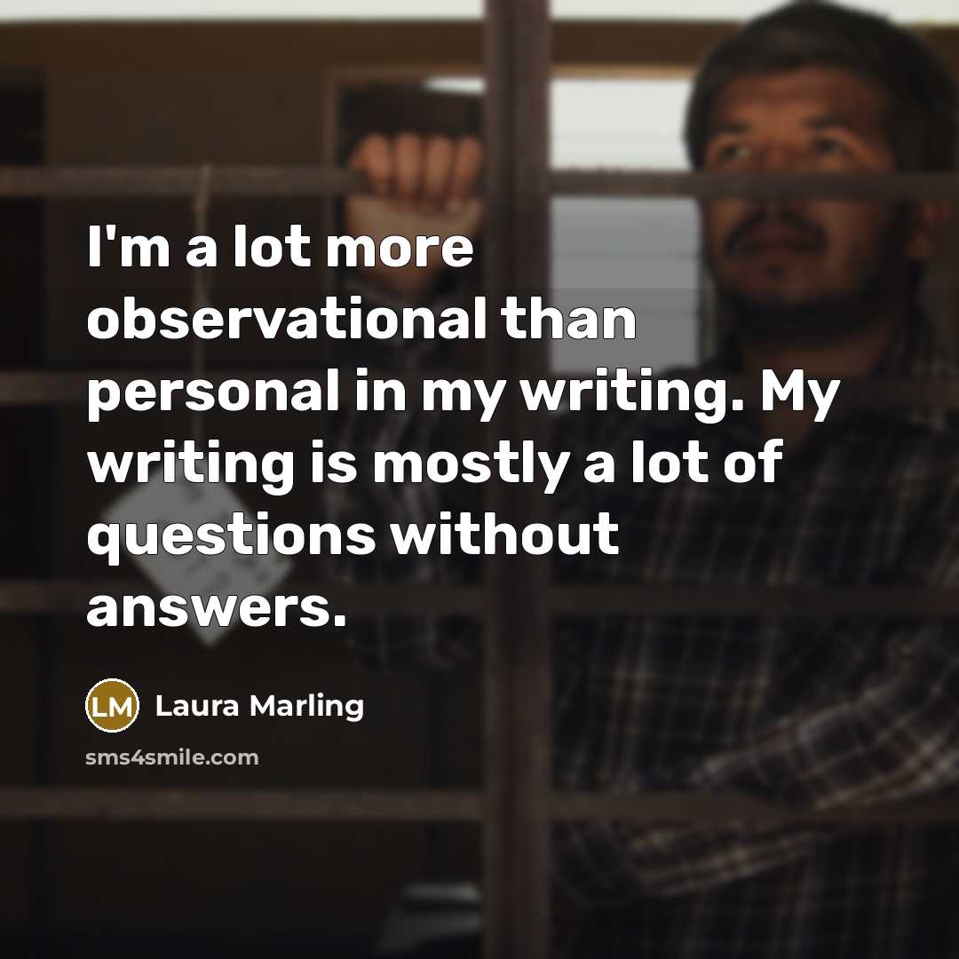 “I'm a lot more observational than personal in my writing.…” quote by Laura Marling