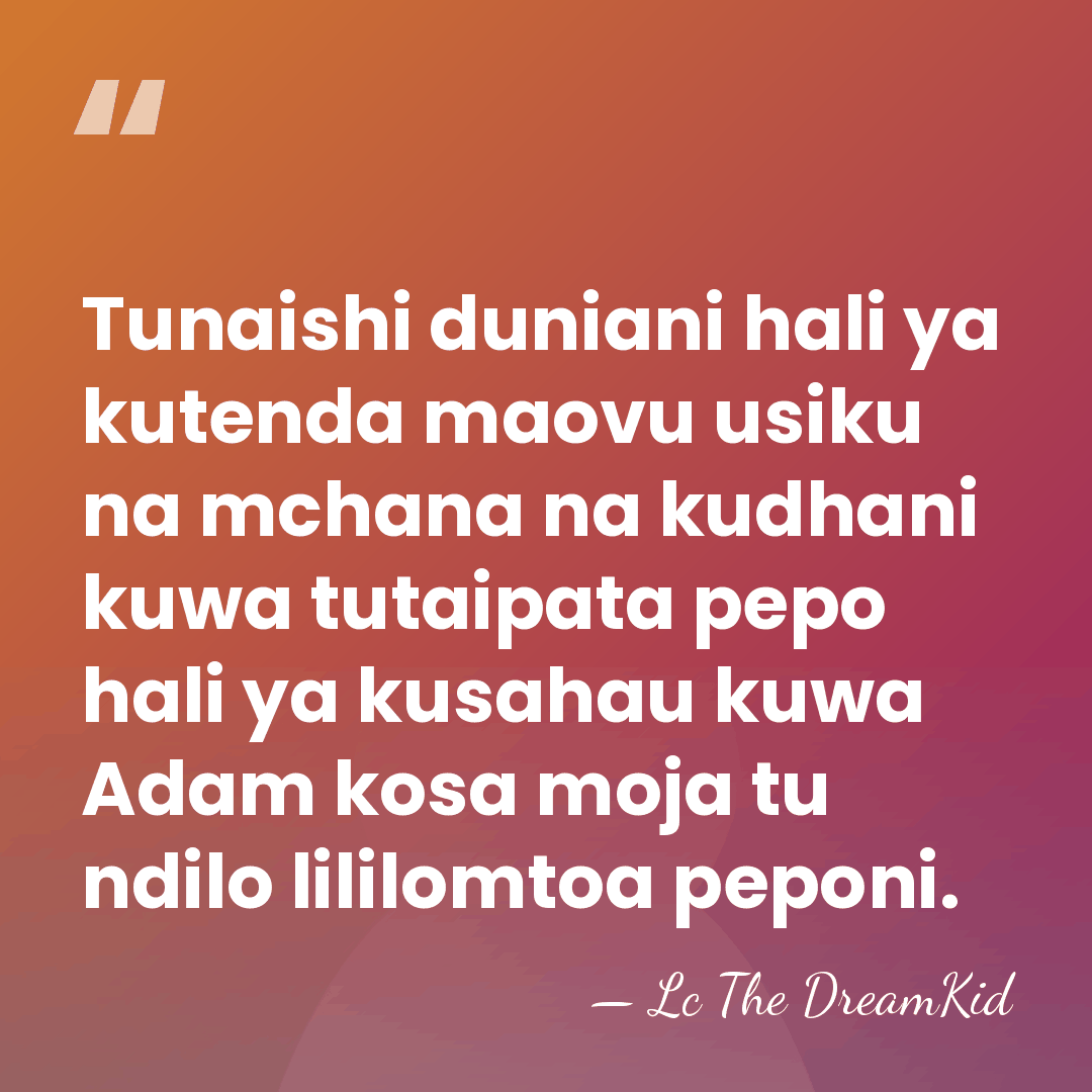Tunaishi duniani hali ya kutenda maovu usiku na mchana na kudhani kuwa&hellip; - Lc The DreamKid
