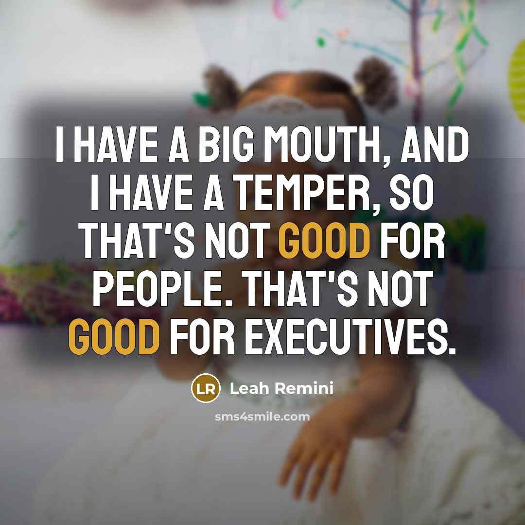“I have a big mouth, and I have a temper,…” quote by Leah Remini