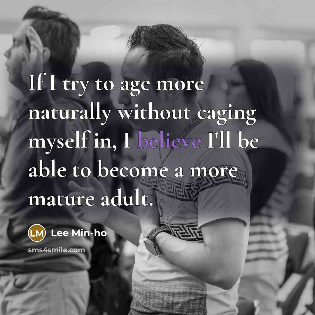 “If I try to age more naturally without caging myself…” quote by Lee Min-ho