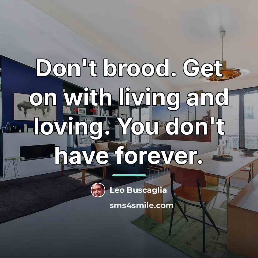 “Don't brood. Get on with living and loving. You don't…” quote by Leo Buscaglia