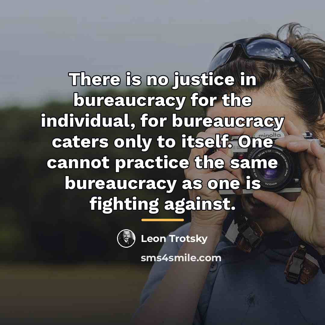 “There is no justice in bureaucracy for the individual, for…” quote by Leon Trotsky