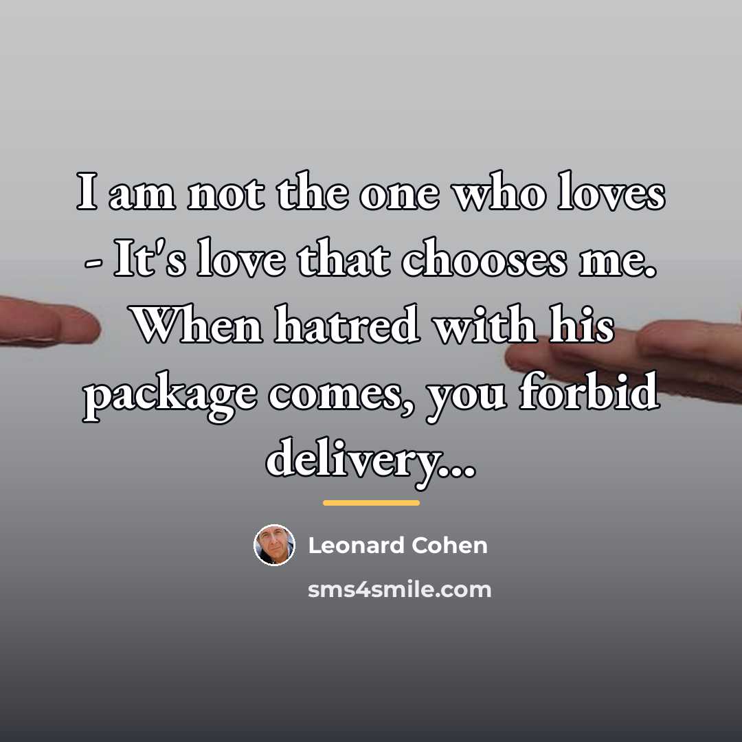 “I am not the one who loves - It's love…” quote by Leonard Cohen