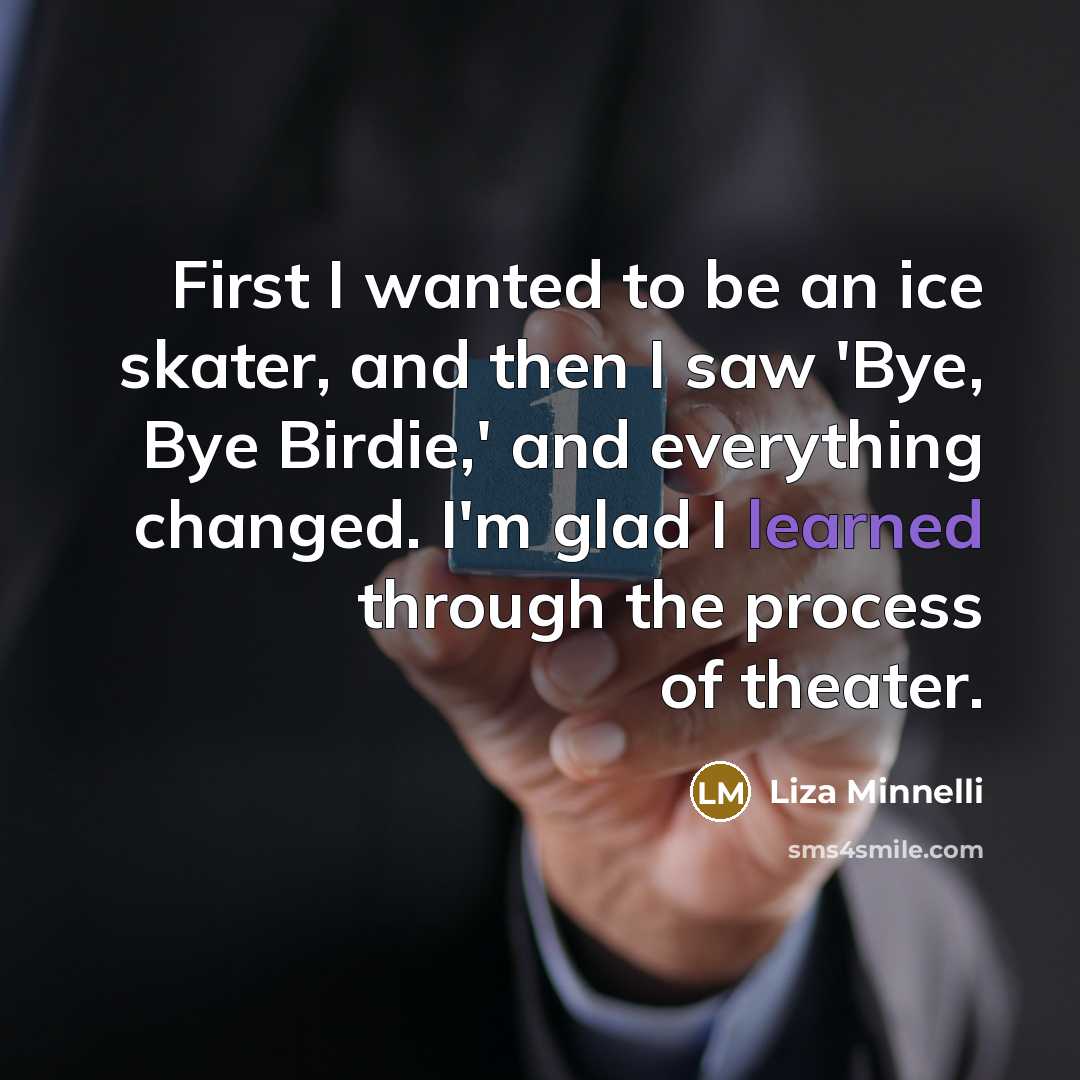 “First I wanted to be an ice skater, and then…” quote by Liza Minnelli