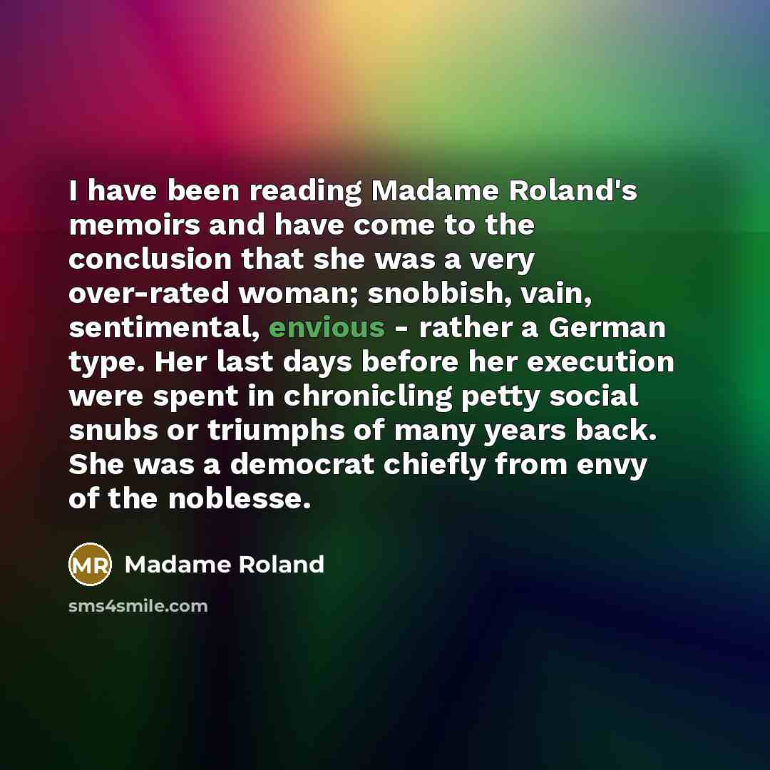 “I have been reading Madame Roland's memoirs and have come…” quote by Madame Roland