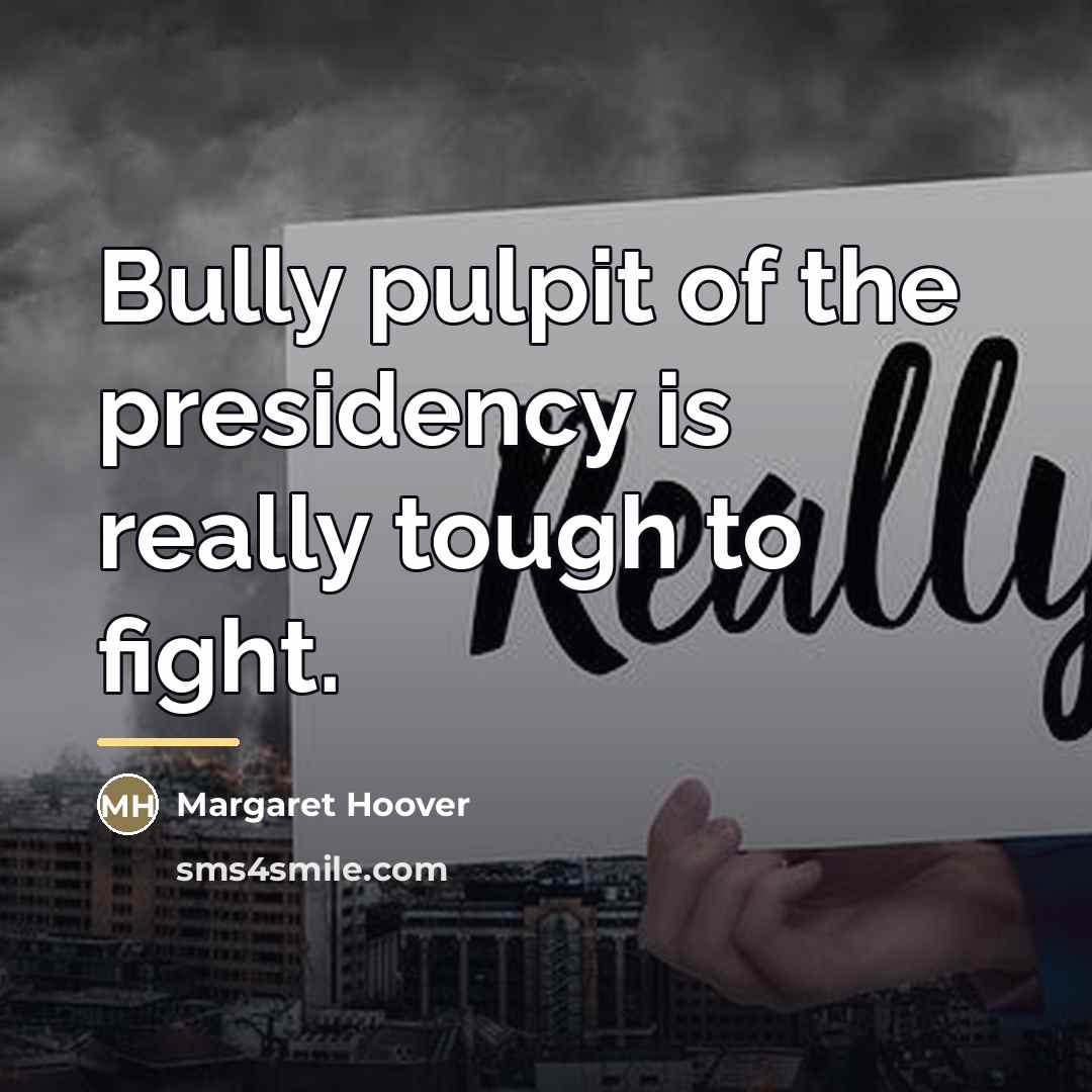 “Bully pulpit of the presidency is really tough to fight.…” quote by Margaret Hoover