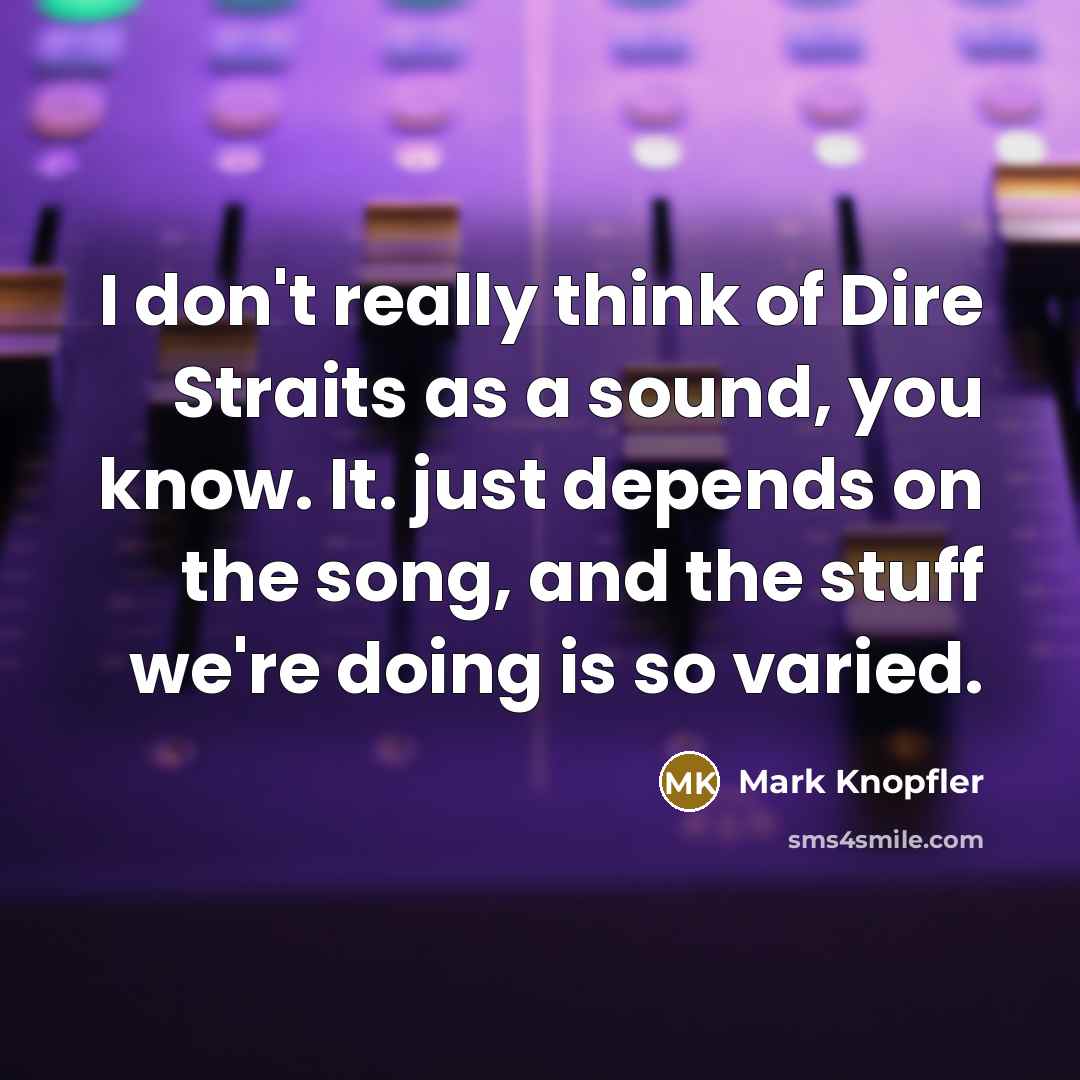 “I don't really think of Dire Straits as a sound,…” quote by Mark Knopfler