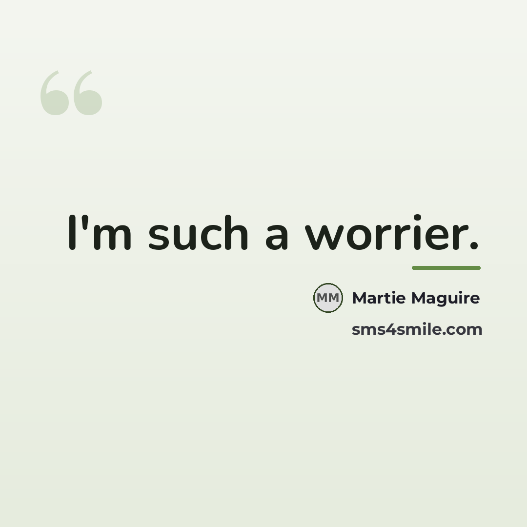 “I'm such a worrier.…” quote by Martie Maguire