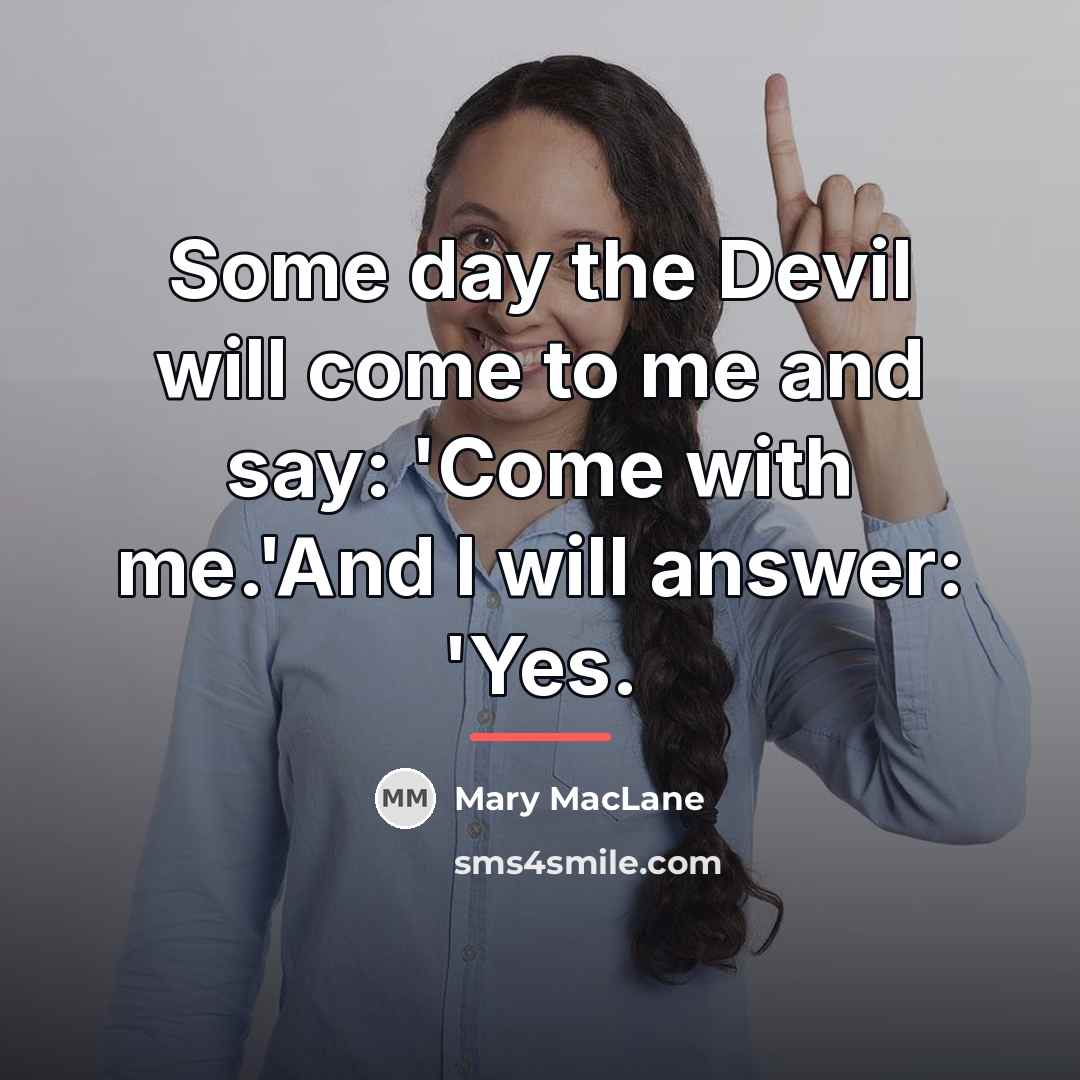 “Some day the Devil will come to me and say:…” quote by Mary MacLane
