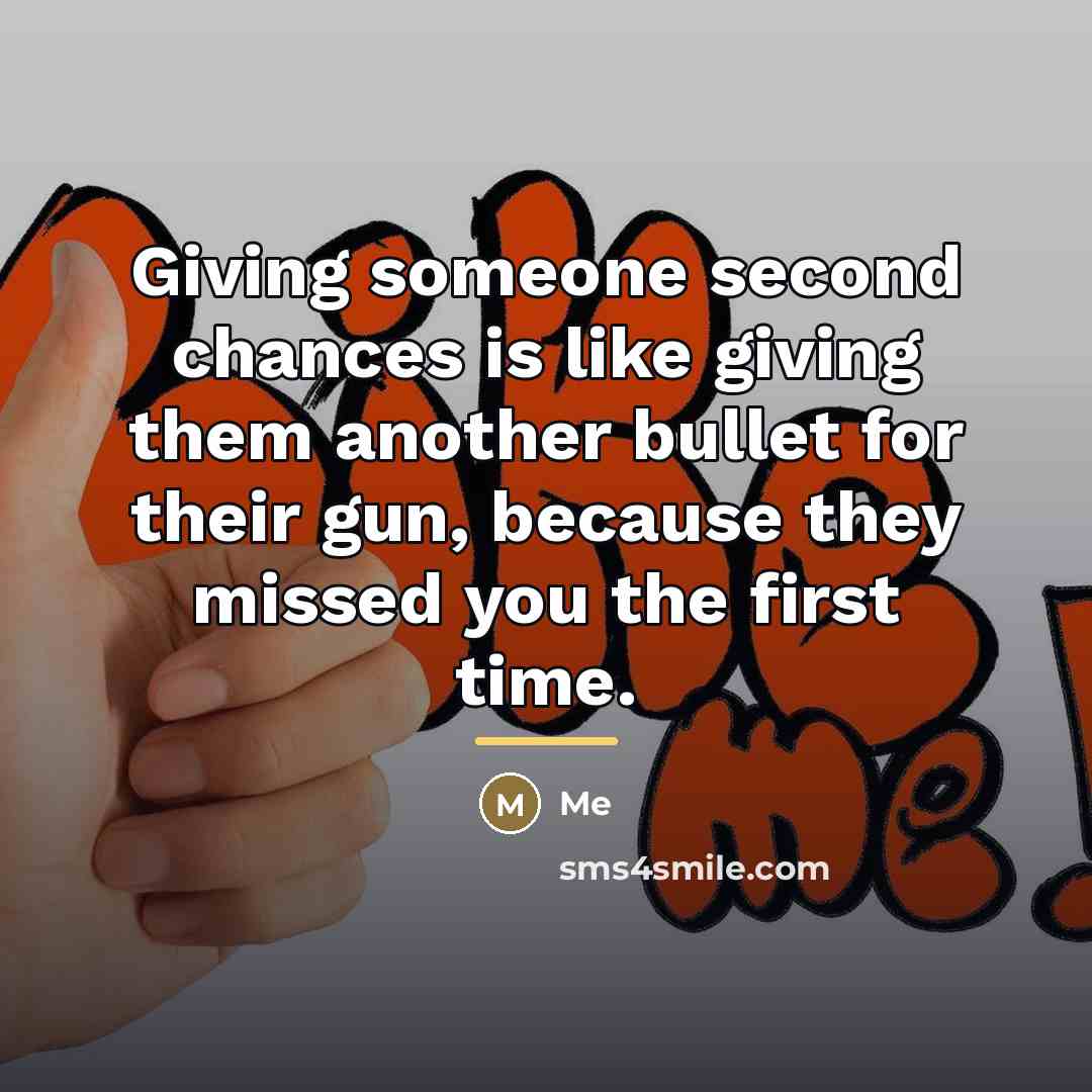 “Giving someone second chances is like giving them another bullet…” quote by Me
