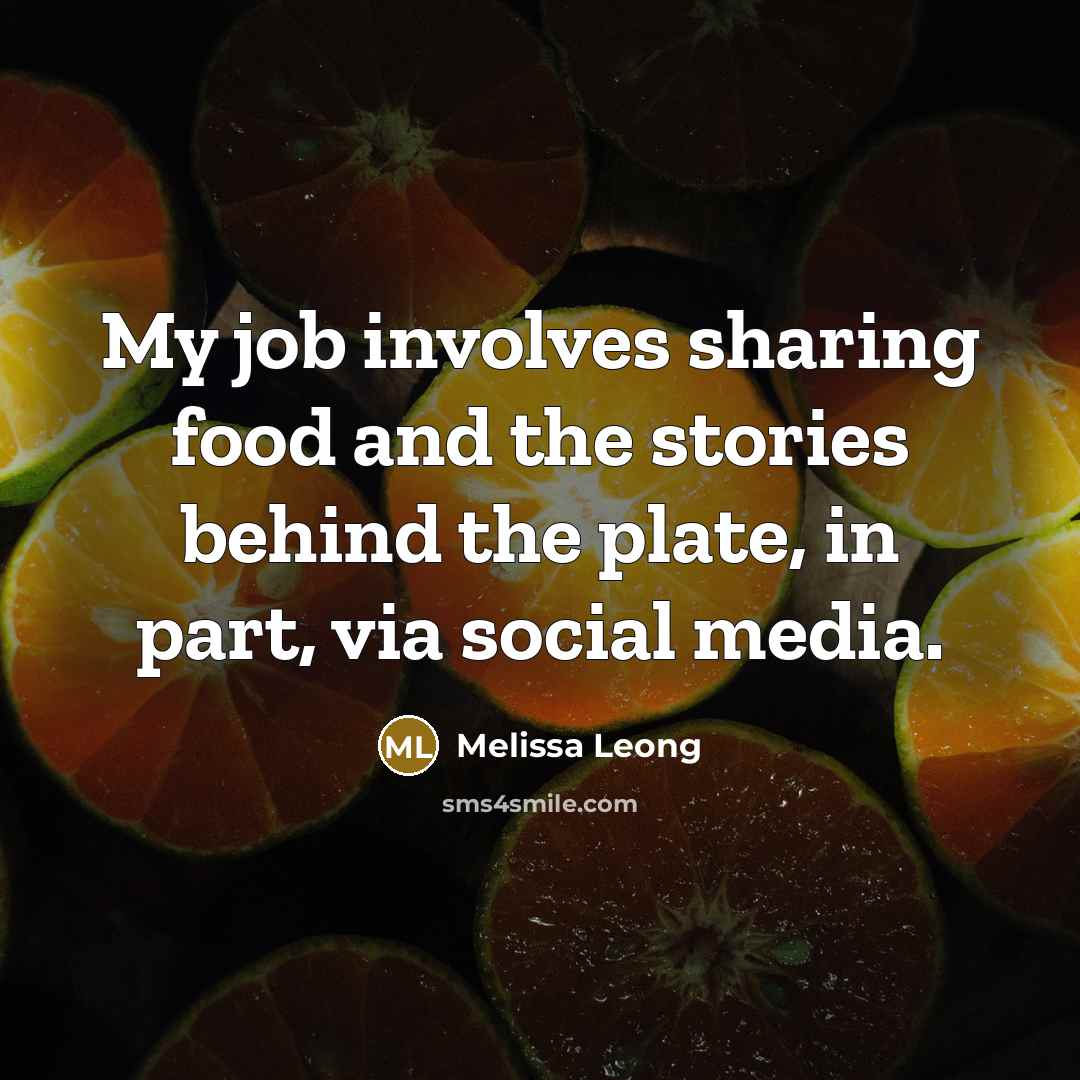 “My job involves sharing food and the stories behind the…” quote by Melissa Leong