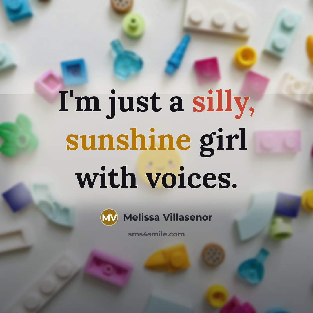 “I'm just a silly, sunshine girl with voices.…” quote by Melissa Villasenor