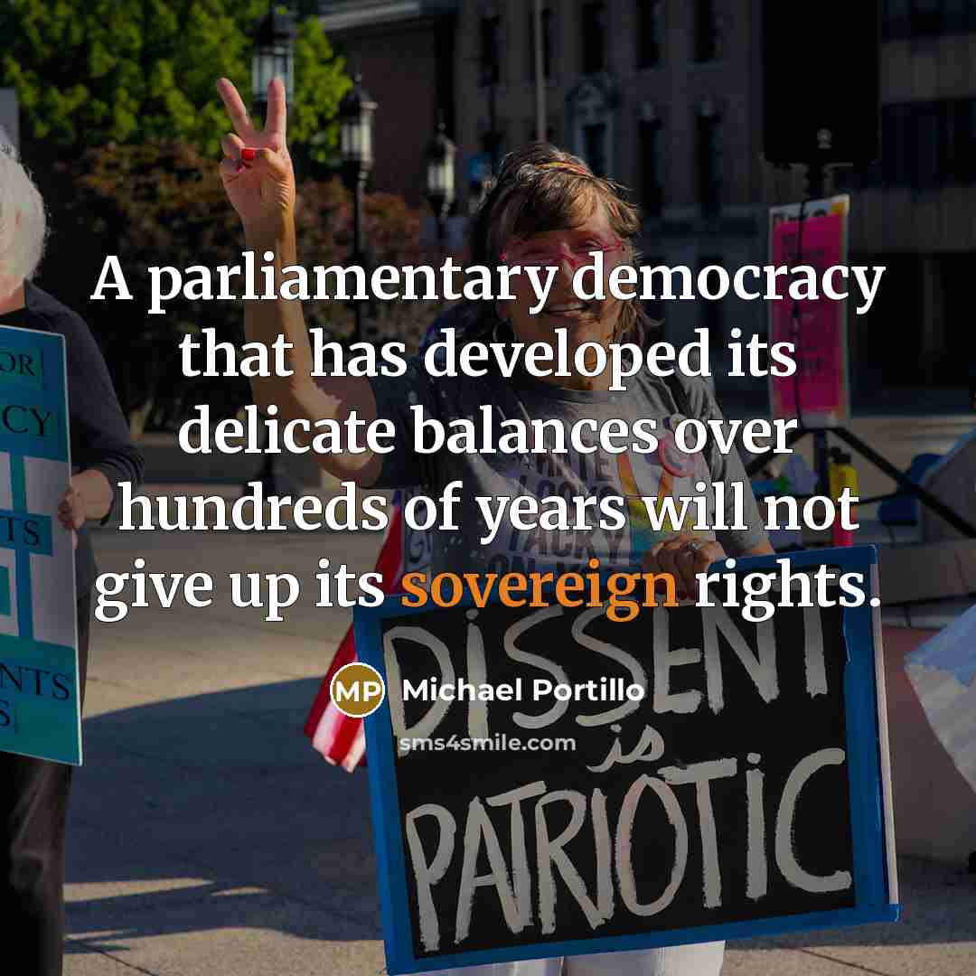 “A parliamentary democracy that has developed its delicate balances over…” quote by Michael Portillo