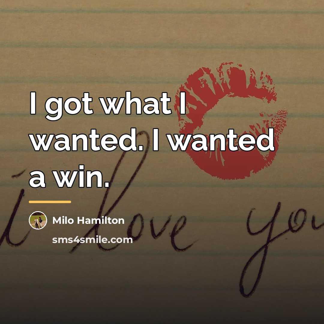 “I got what I wanted. I wanted a win.…” quote by Milo Hamilton