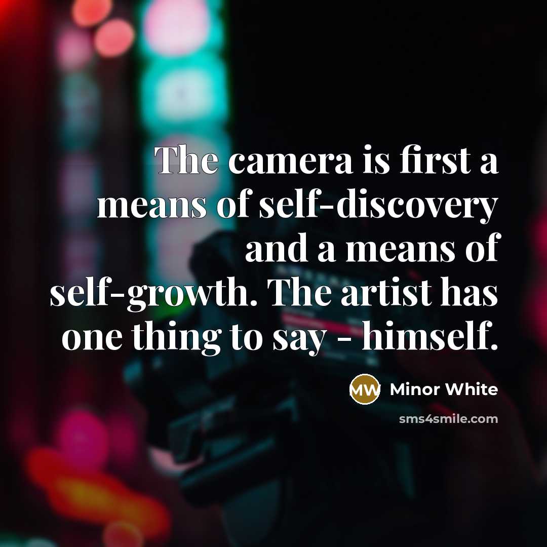 “The camera is first a means of self-discovery and a…” quote by Minor White
