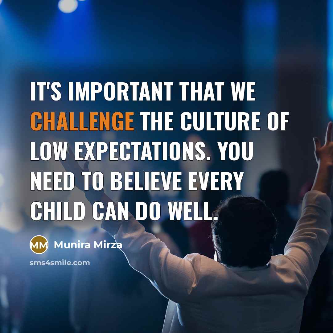 “It's important that we challenge the culture of low expectations.…” quote by Munira Mirza