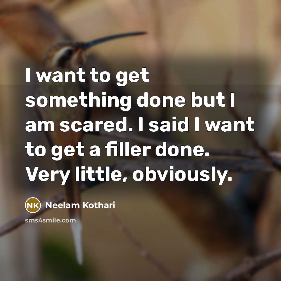 “I want to get something done but I am scared.…” quote by Neelam Kothari