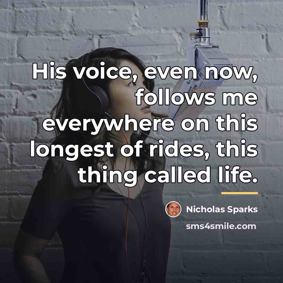 “His voice, even now, follows me everywhere on this longest…” quote by Nicholas Sparks