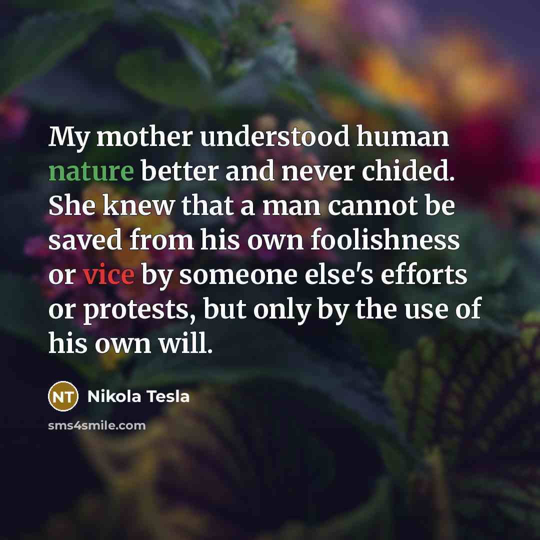“My mother understood human nature better and never chided. She…” quote by Nikola Tesla
