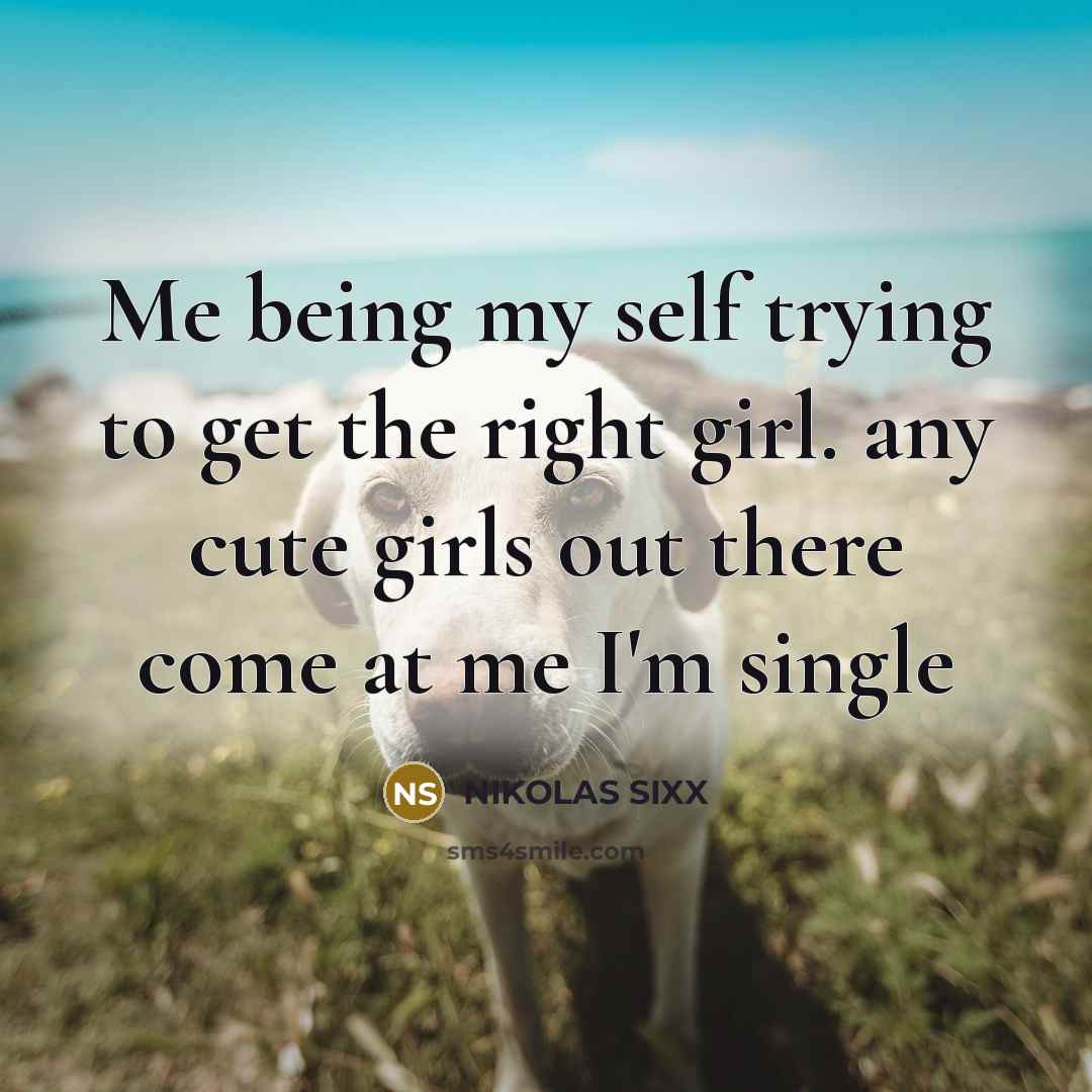 “Me being my self trying to get the right girl.…” quote by NIKOLAS SIXX
