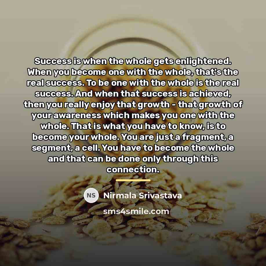 “Success is when the whole gets enlightened. When you become…” quote by Nirmala Srivastava