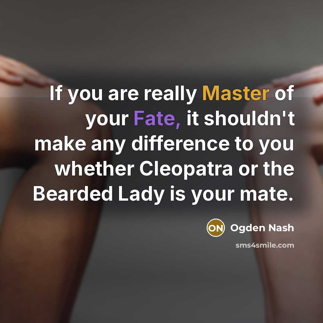 “If you are really Master of your Fate, it shouldn't…” quote by Ogden Nash