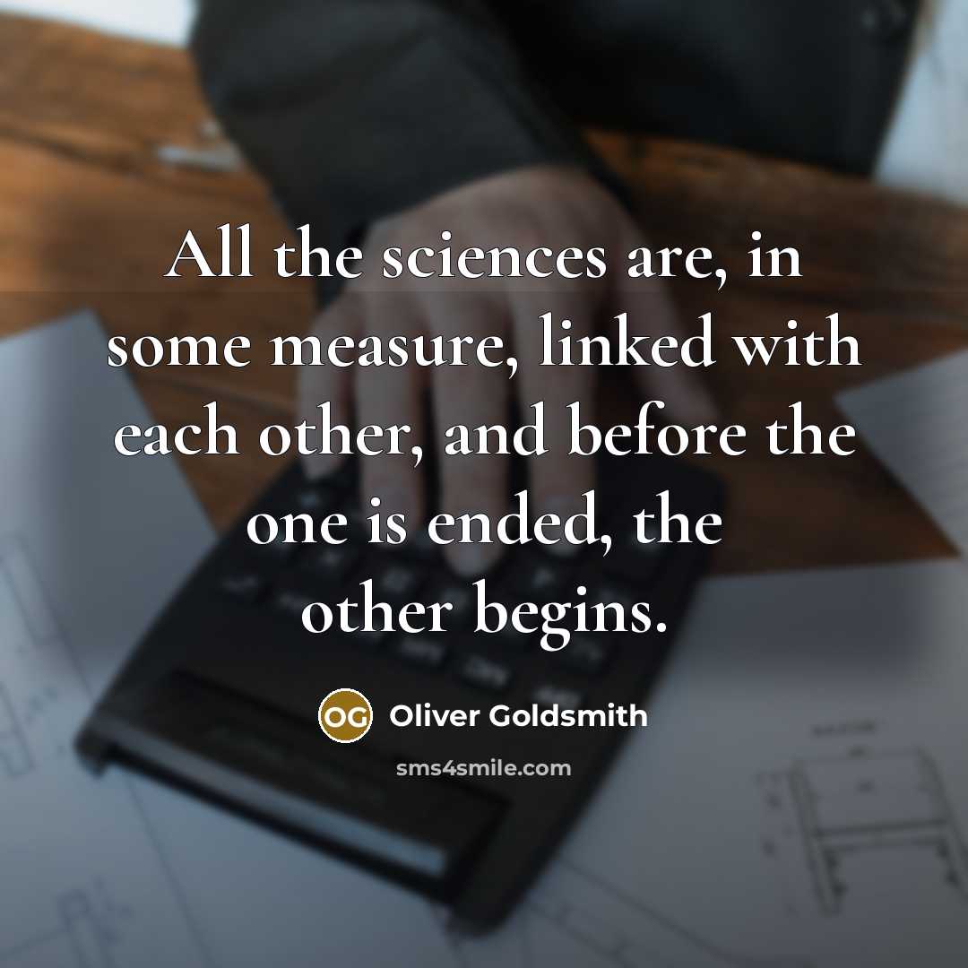 “All the sciences are, in some measure, linked with each…” quote by Oliver Goldsmith