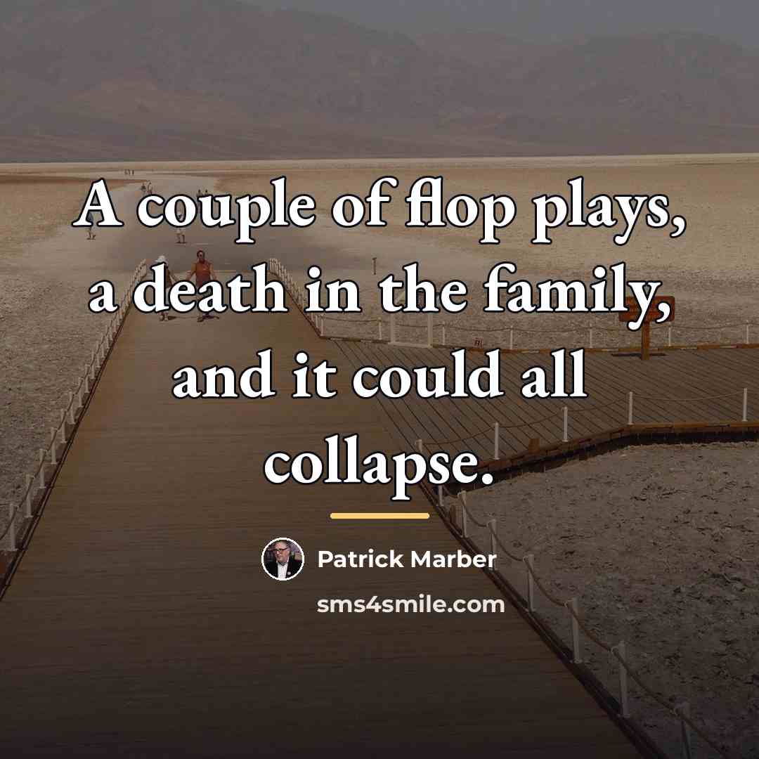 “A couple of flop plays, a death in the family,…” quote by Patrick Marber