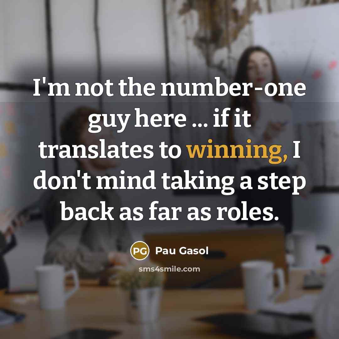 “I'm not the number-one guy here ... if it translates…” quote by Pau Gasol