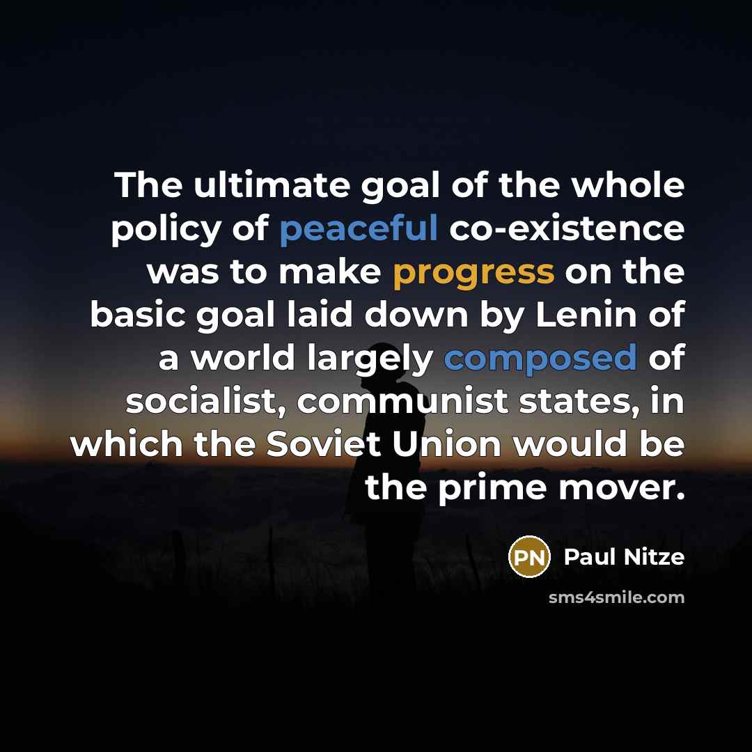 “The ultimate goal of the whole policy of peaceful co-existence…” quote by Paul Nitze