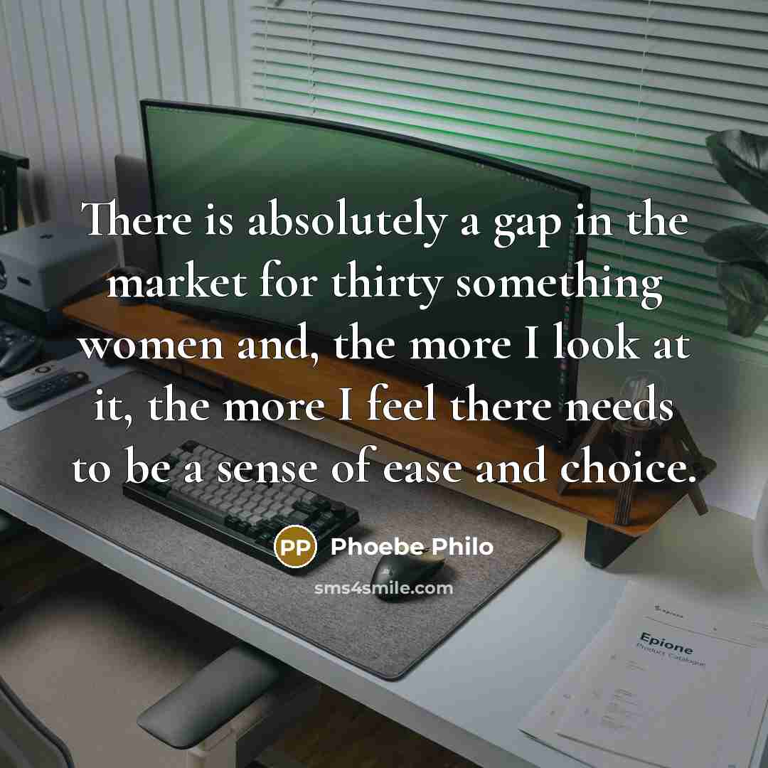 “There is absolutely a gap in the market for thirty…” quote by Phoebe Philo