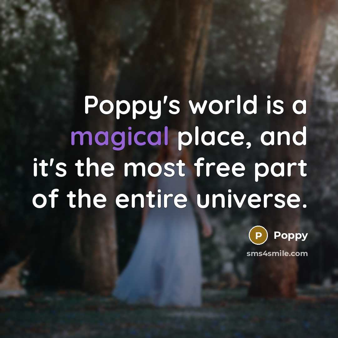 “Poppy's world is a magical place, and it's the most…” quote by Poppy