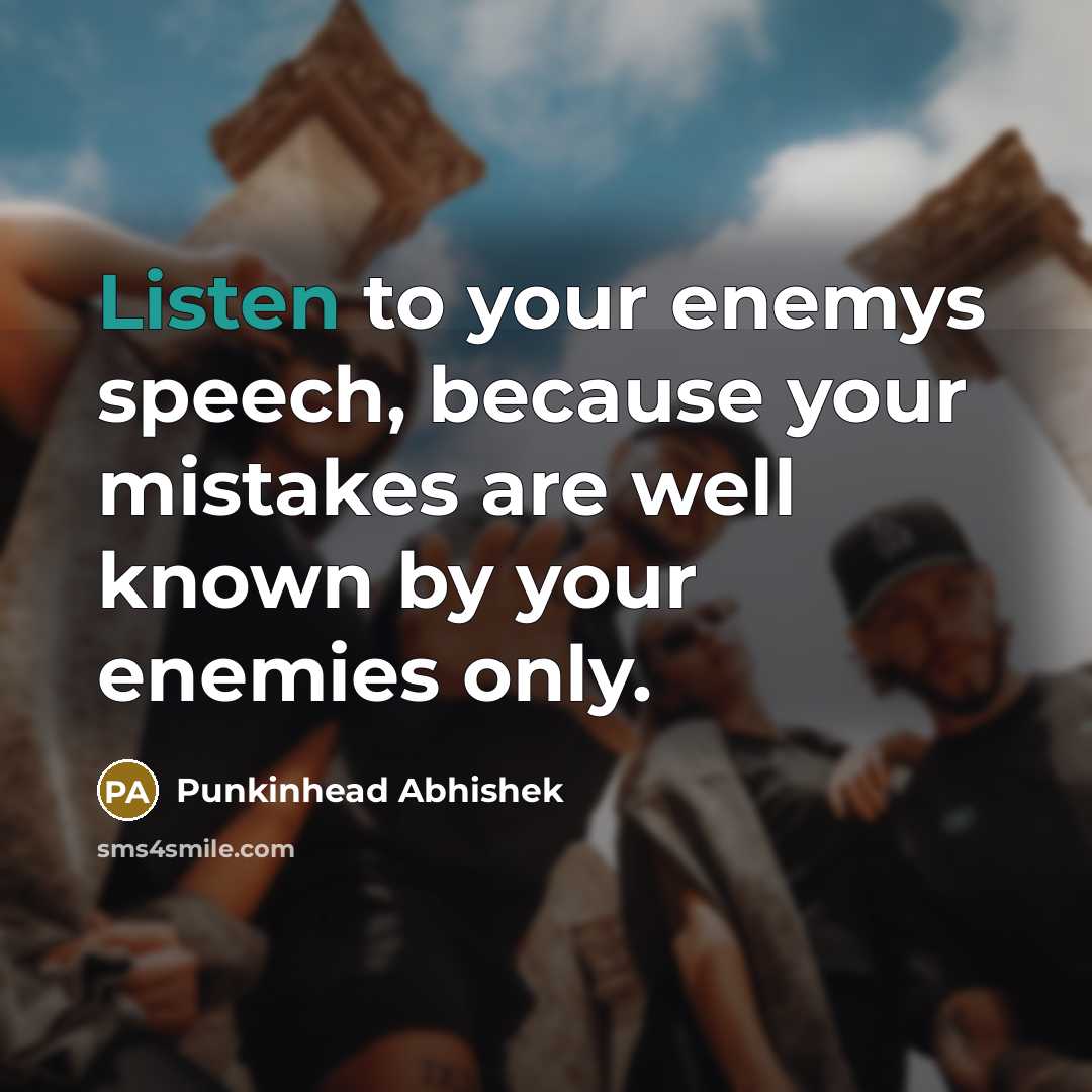 “Listen to your enemys speech, because your mistakes are well…” quote by Punkinhead Abhishek